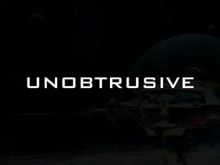 UNOBTRUSIVE
 