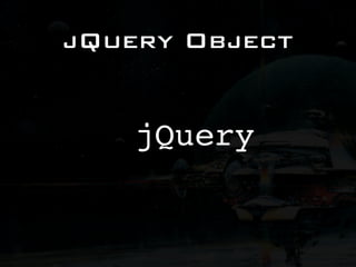 jQuery Object


    jQuery
 