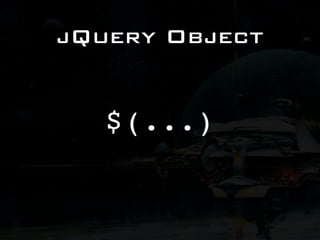jQuery Object


   $(...)
 