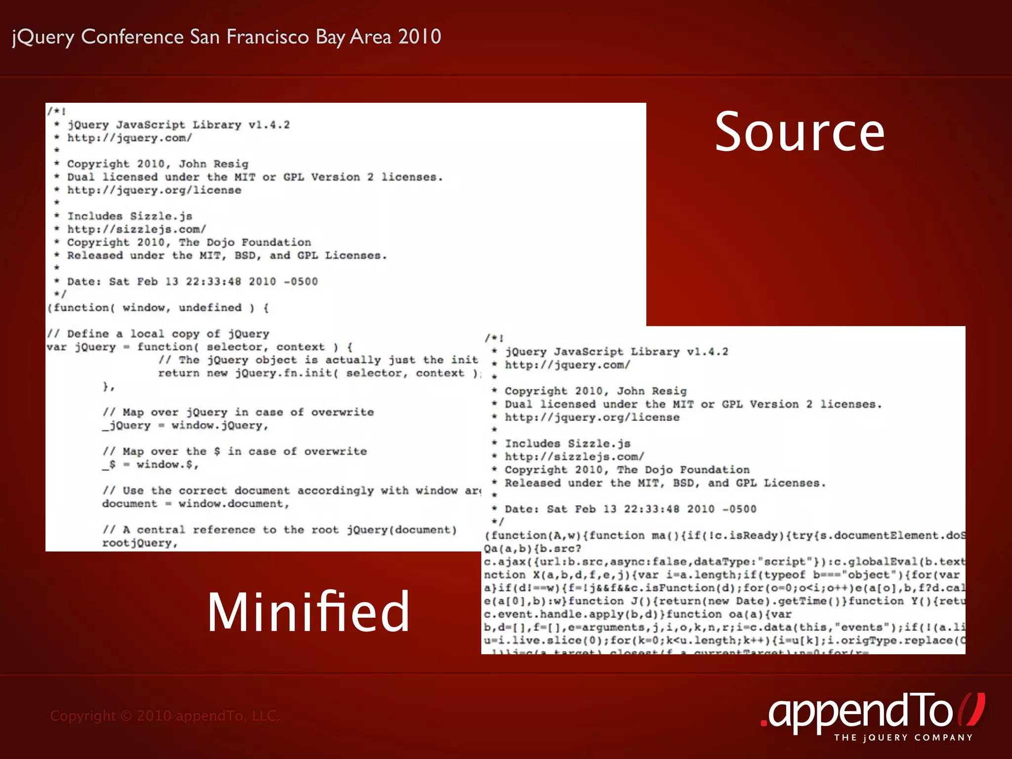 jQuery Conference San Francisco Bay Area 2010



                                                Source




                       Miniﬁed
   Copyright © 2010 appendTo, LLC.
                                                    THE jOUERY COMPANY
 
