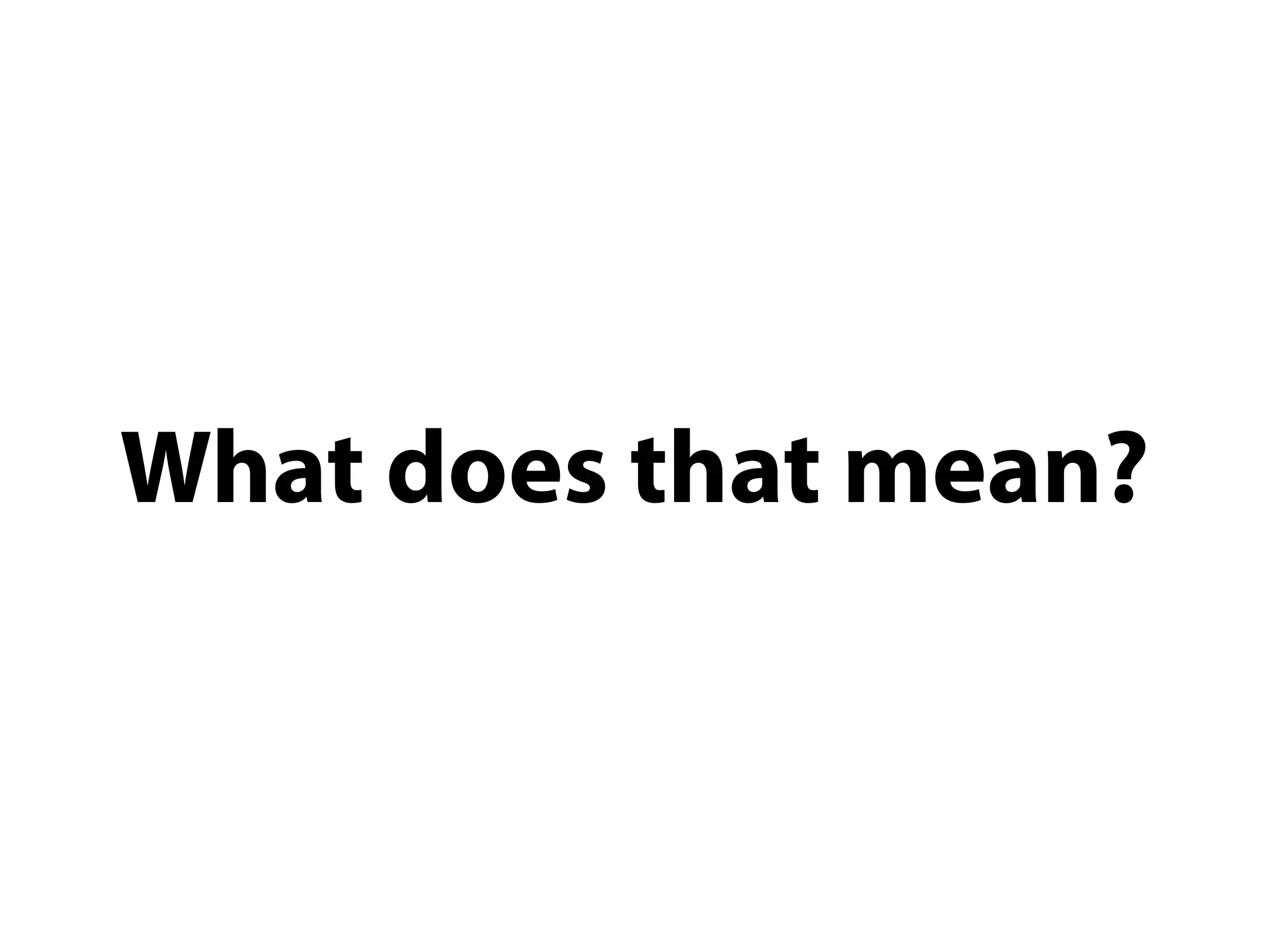 What does that mean?
 
