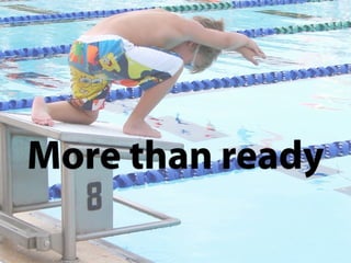 More than ready
 