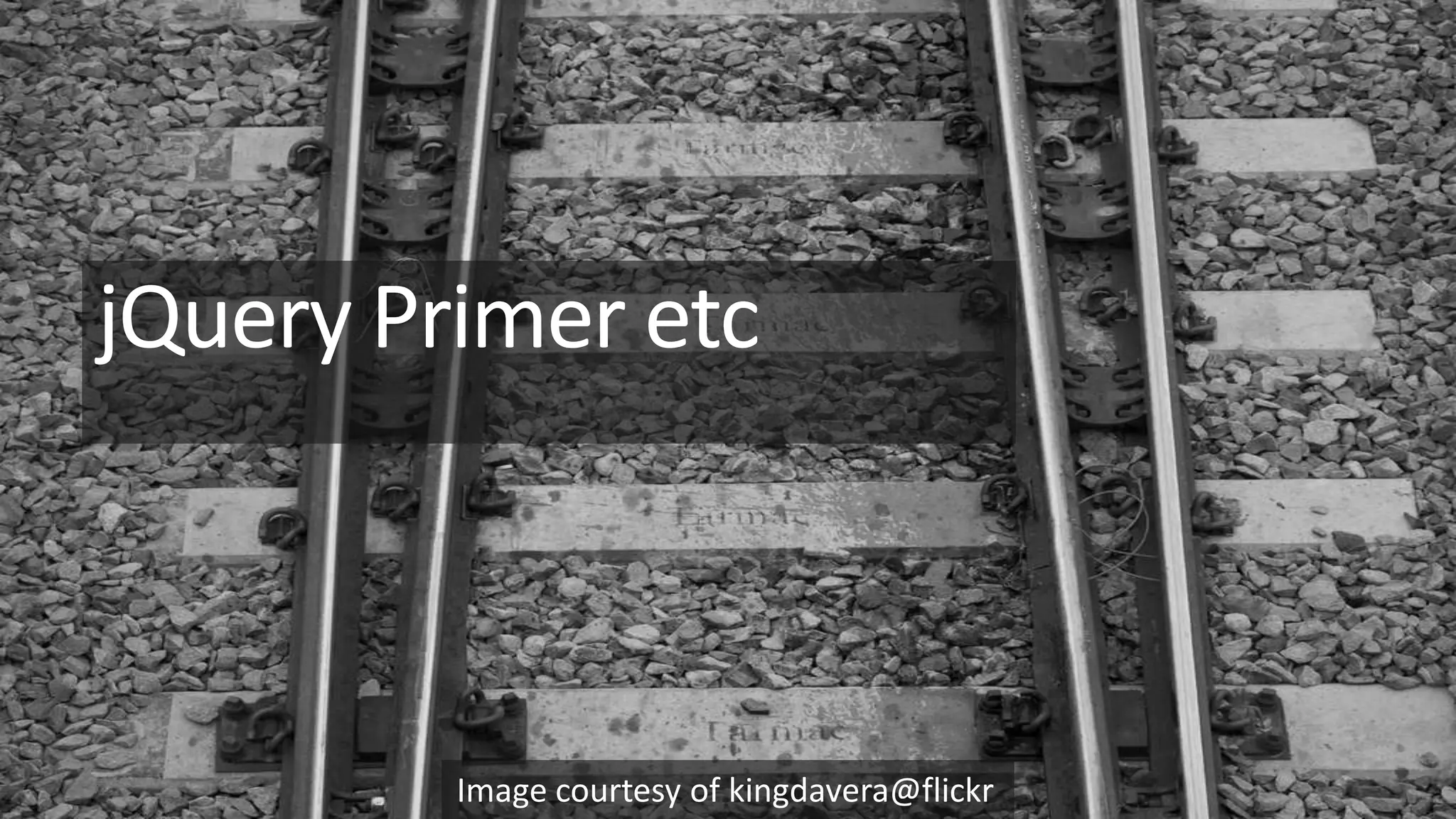 jQuery Primer etcImage courtesy of kingdavera@flickr