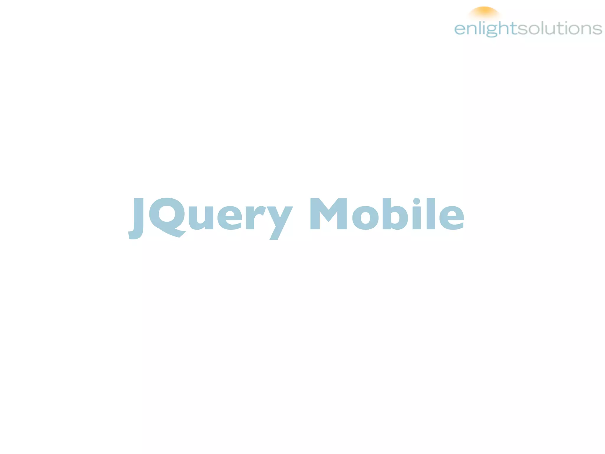 JQuery Mobile
 