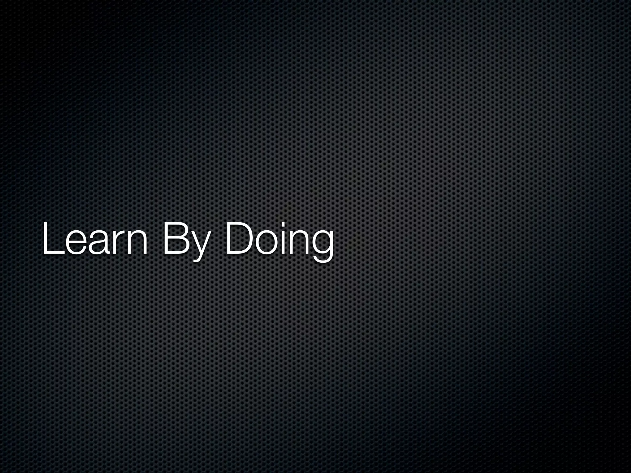 Learn By Doing
 