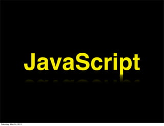 JavaScript

Saturday, May 14, 2011
 
