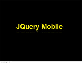 JQuery Mobile




Saturday, May 14, 2011
 
