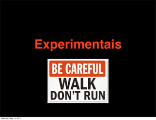 Experimentais




Saturday, May 14, 2011
 