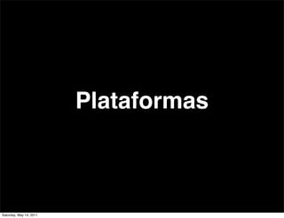Plataformas



Saturday, May 14, 2011
 
