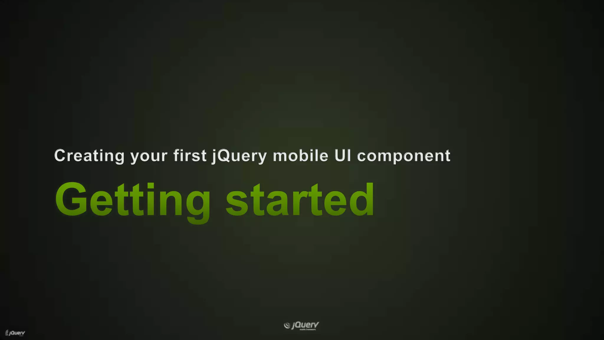 Getting startedCreating your first jQuery mobile UI component