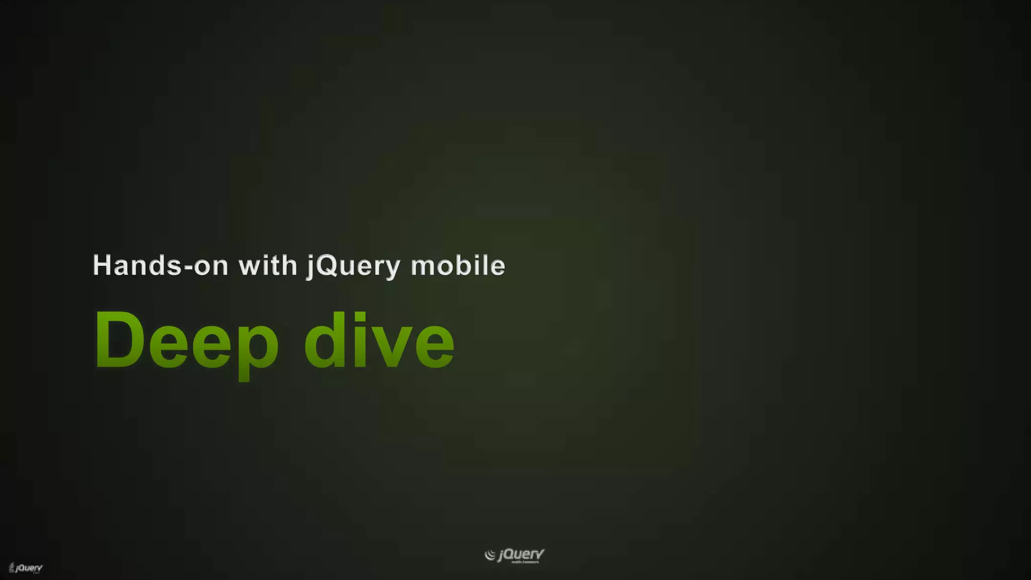 Deep diveHands-on with jQuery mobile