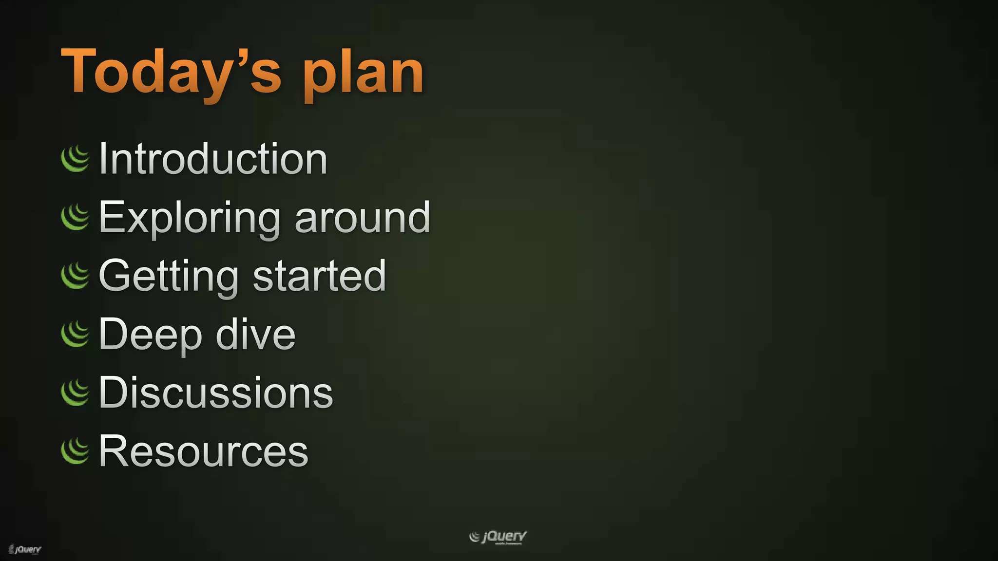 Today’s planIntroductionExploring aroundGetting startedDeep diveDiscussionsResources