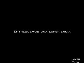 Entreguemos una experiencia




                              Seven
 