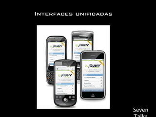 Interfaces unificadas




                        Seven
 