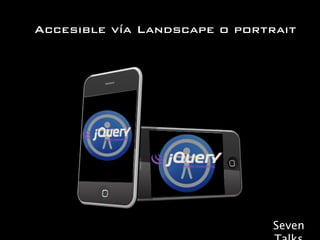 Accesible vía Landscape o portrait




                              Seven
 
