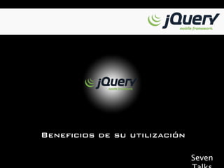 Beneficios de su utilización

                               Seven
 