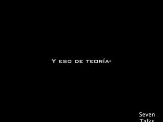 Y eso de teoría-




                   Seven
 