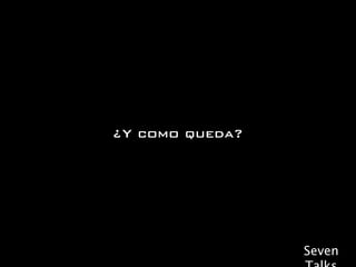 ¿Y como queda?




                 Seven
 