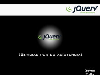 ¡Gracias por su asistencia!


                              Seven
 