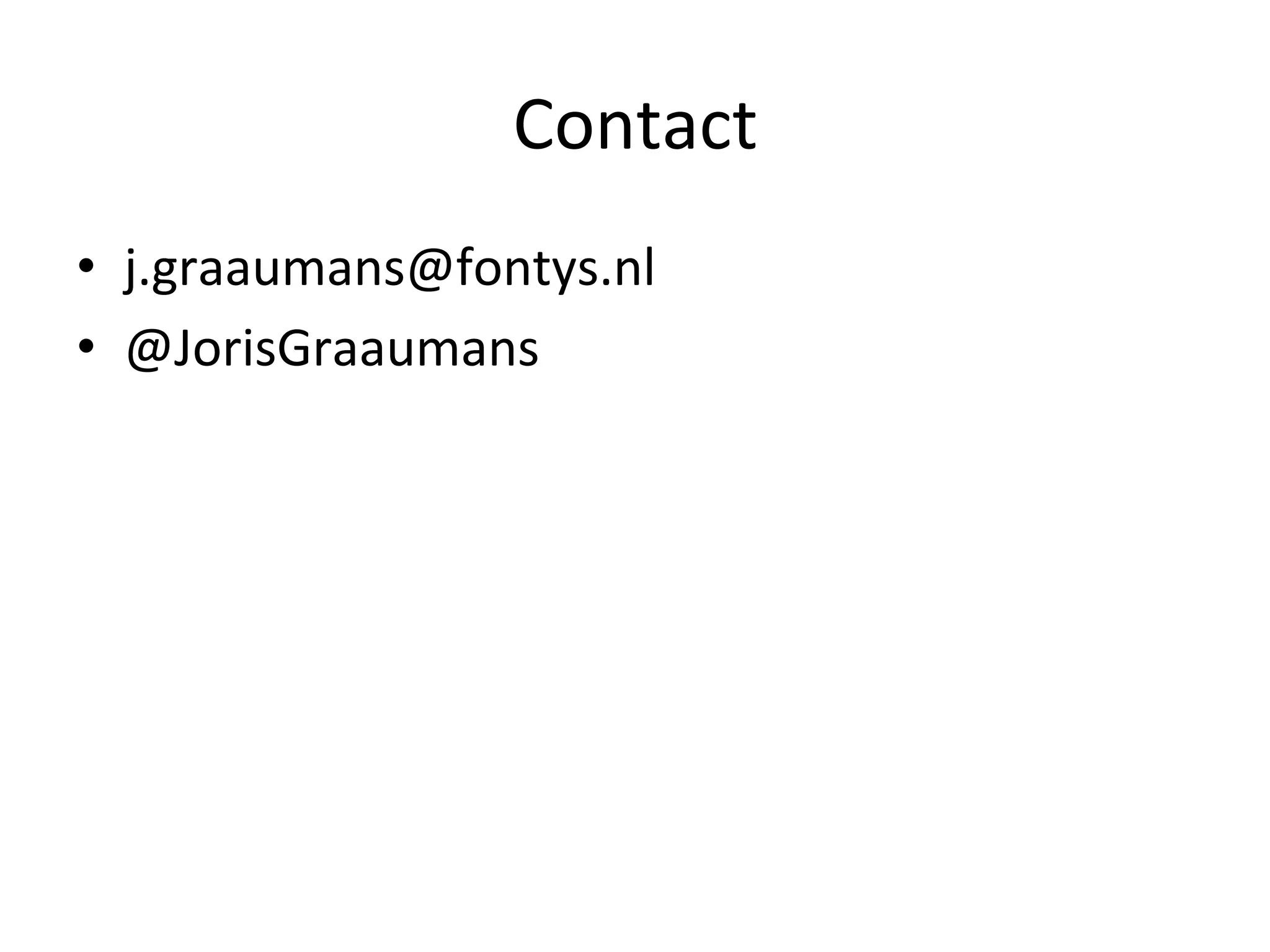 Contact	
  
•  j.graaumans@fontys.nl	
  
•  @JorisGraaumans	
  
 