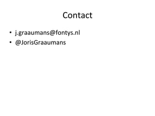 Contact	
  
•  j.graaumans@fontys.nl	
  
•  @JorisGraaumans	
  
 