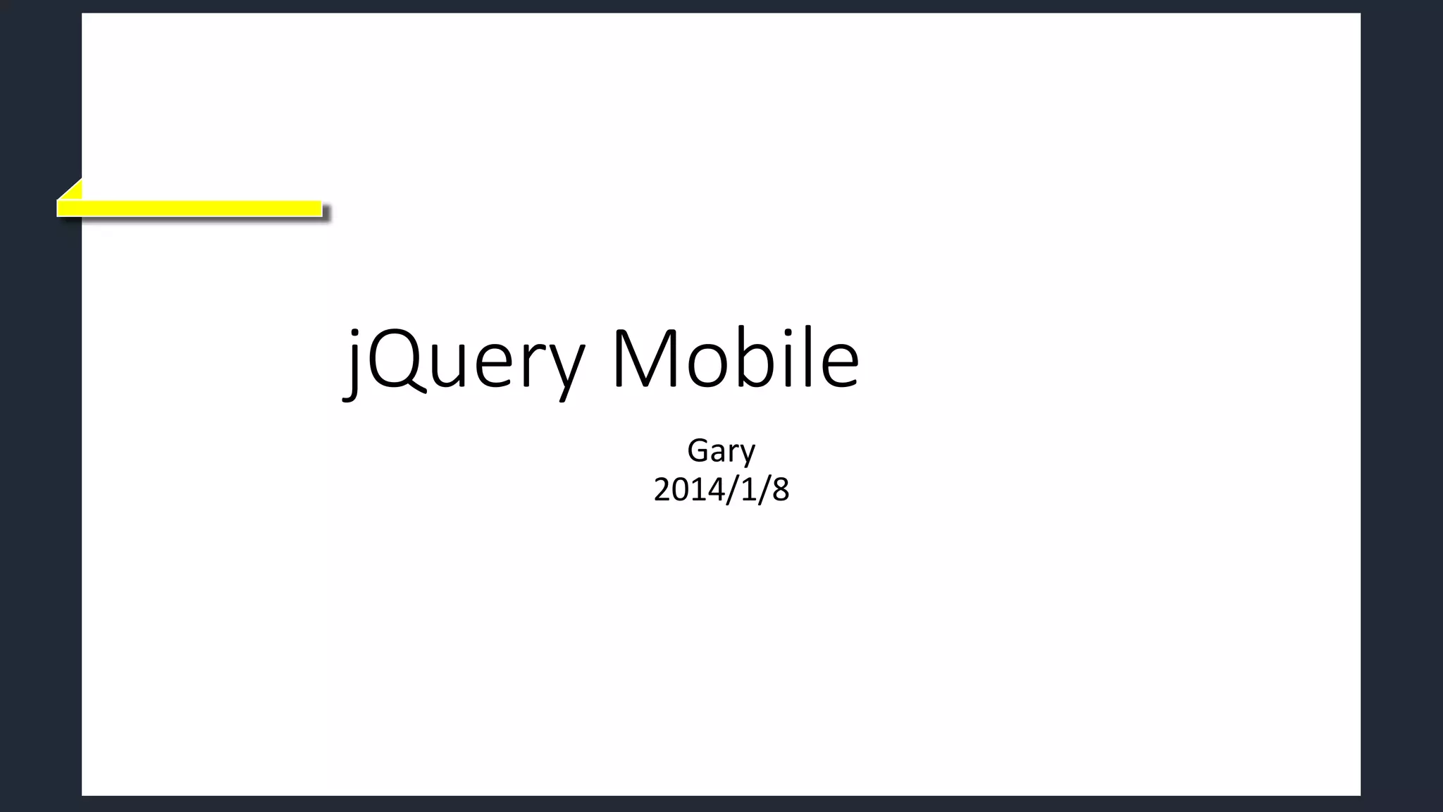 jQuery Mobile part 2
Gary
2014/1/8
 