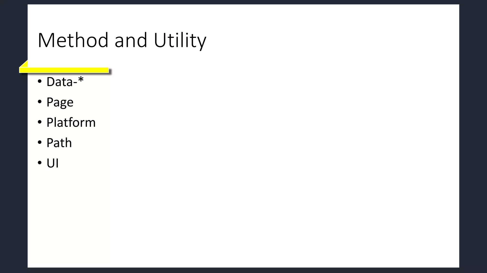 Method and Utility
• Data-*
• Page
• Platform
• Path
• UI
 