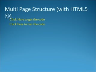 Multi Page Structure (with HTML5
) Here to get the code
 Click
 Click here to run the code
 