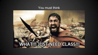 You must think
 