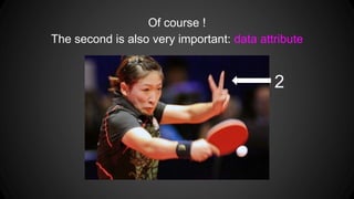 Of course !
The second is also very important: data attribute
2
 