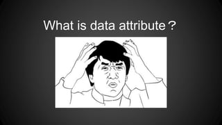 What is data attribute？
 