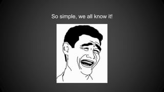 So simple, we all know it!
 