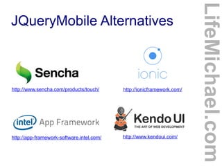 http://www.sencha.com/products/touch/

http://ionicframework.com/

http://app-framework-software.intel.com/

http://www.kendoui.com/

LifeMichael.com

JQueryMobile Alternatives

 