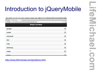 http://www.lifemichael.com/jqmdemo.html

LifeMichael.com

Introduction to jQueryMobile

 