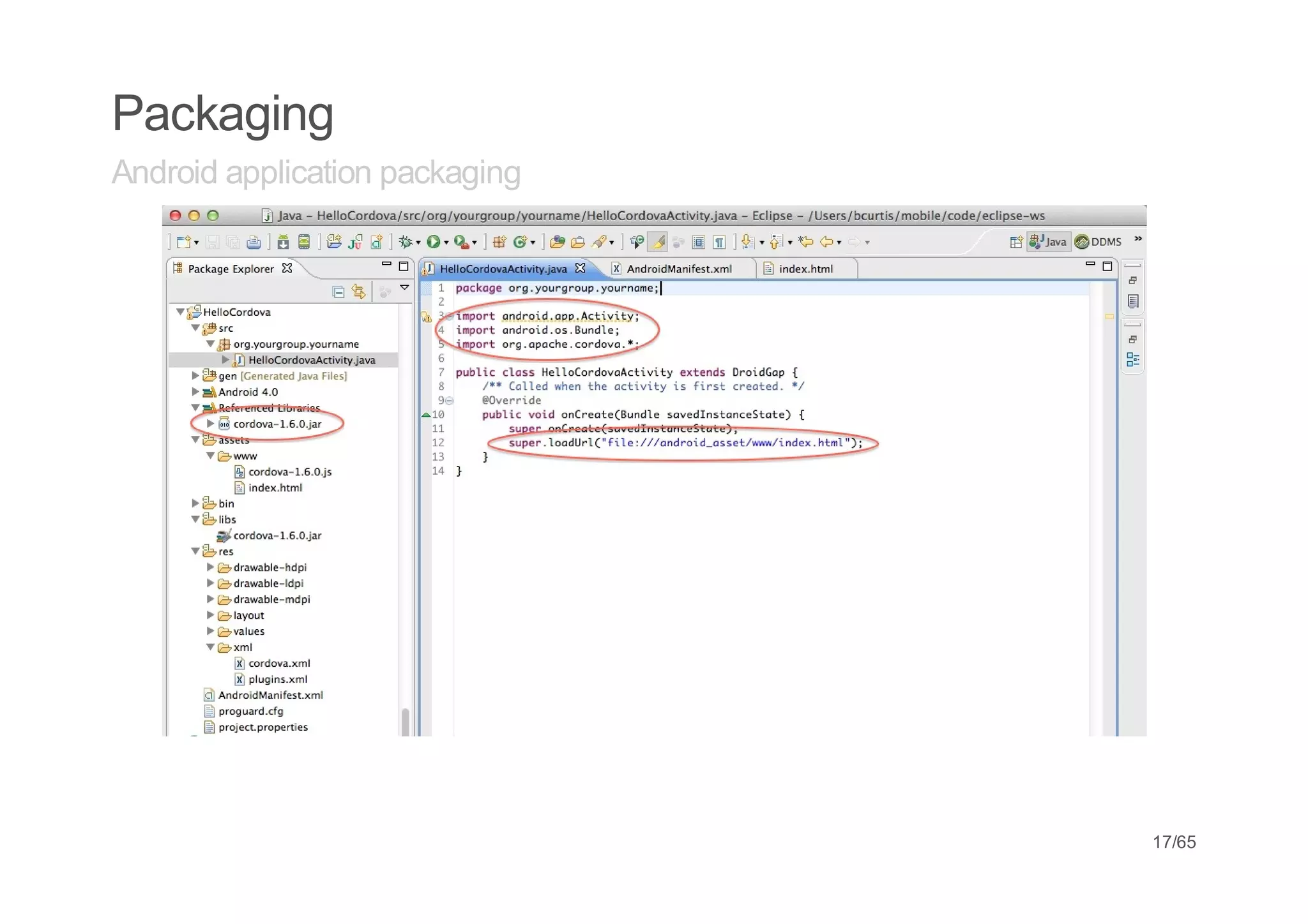 Packaging
Android application packaging




                                17/65
 