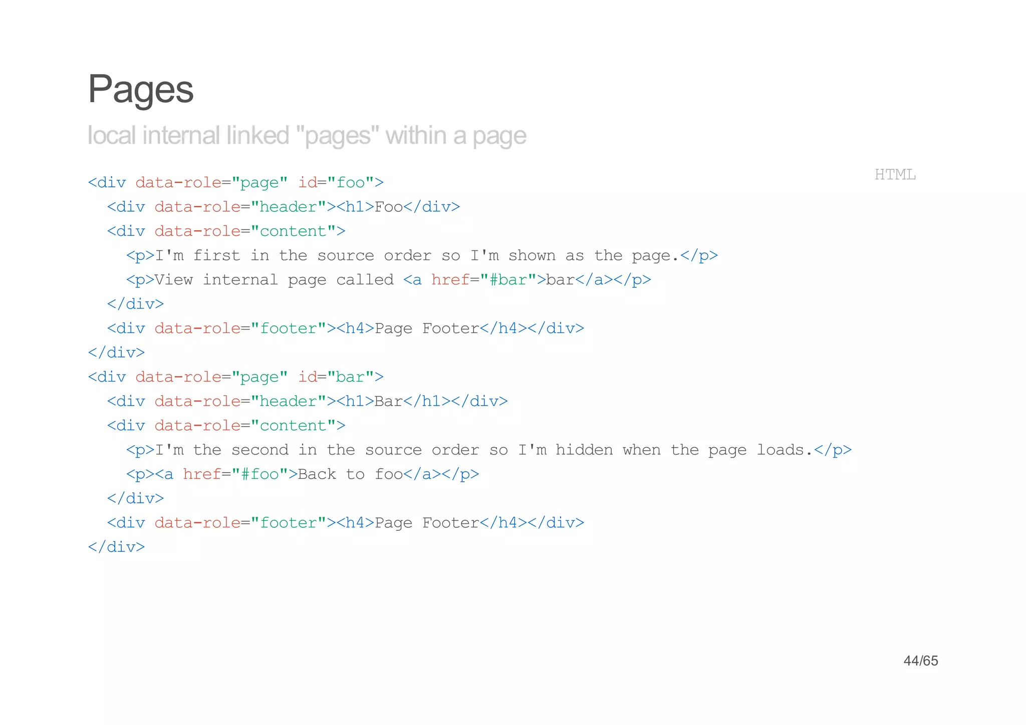 Pages
local internal linked "pages" within a page
<i dt-oe"ae i=fo>
 dv aarl=pg" d"o"                             HM
                                               TL
 <i dt-oe"edr>h>o<dv
  dv aarl=hae"<1Fo/i>
 <i dt-oe"otn"
  dv aarl=cnet>
   <>' frti tesuc odrs Imsona tepg./>
   pIm is n h ore re o ' hw s h ae<p
   <>iwitra pg cle < he=#a"br/>/>
   pVe nenl ae ald a rf"br>a<a<p
 <dv
  /i>
 <i dt-oe"otr>h>aeFoe<h>/i>
  dv aarl=foe"<4Pg otr/4<dv
<dv
 /i>
<i dt-oe"ae i=br>
 dv aarl=pg" d"a"
 <i dt-oe"edr>h>a<h>/i>
  dv aarl=hae"<1Br/1<dv
 <i dt-oe"otn"
  dv aarl=cnet>
   <>' tescn i tesuc odrs Imhde we tepg las<p
   pIm h eod n h ore re o ' idn hn h ae od./>
   <>ahe=#o"Bc t fo/>/>
   p< rf"fo>ak o o<a<p
 <dv
  /i>
 <i dt-oe"otr>h>aeFoe<h>/i>
  dv aarl=foe"<4Pg otr/4<dv
<dv
 /i>




                                               44/65
 