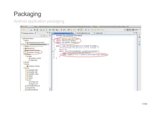 Packaging
Android application packaging




                                17/65
 