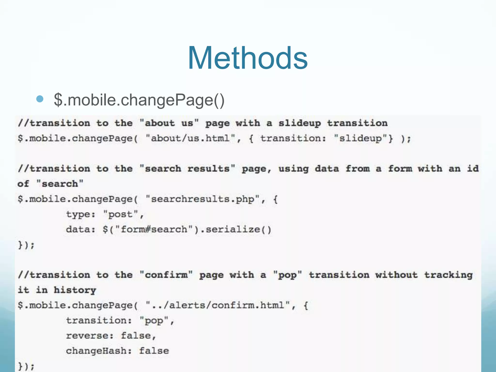 Methods
 $.mobile.changePage()
 