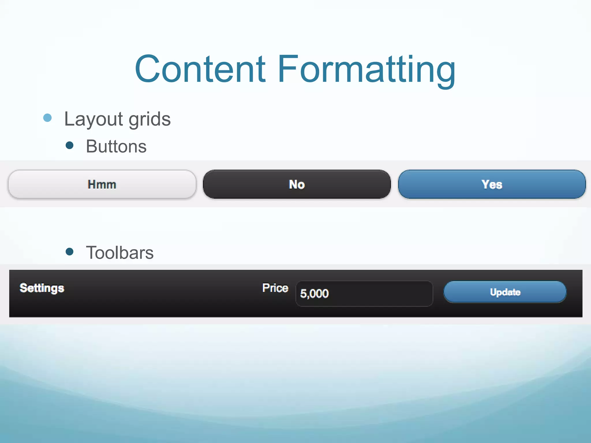 Content Formatting
 Layout grids
   Buttons




   Toolbars
 