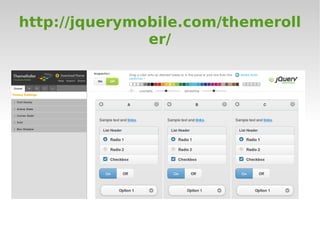 http://jquerymobile.com/themeroll
               er/
 