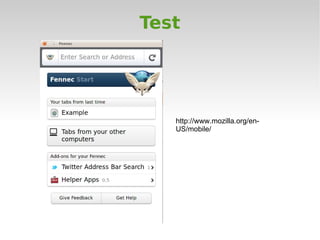 Test




   http://www.mozilla.org/en-
   US/mobile/
 