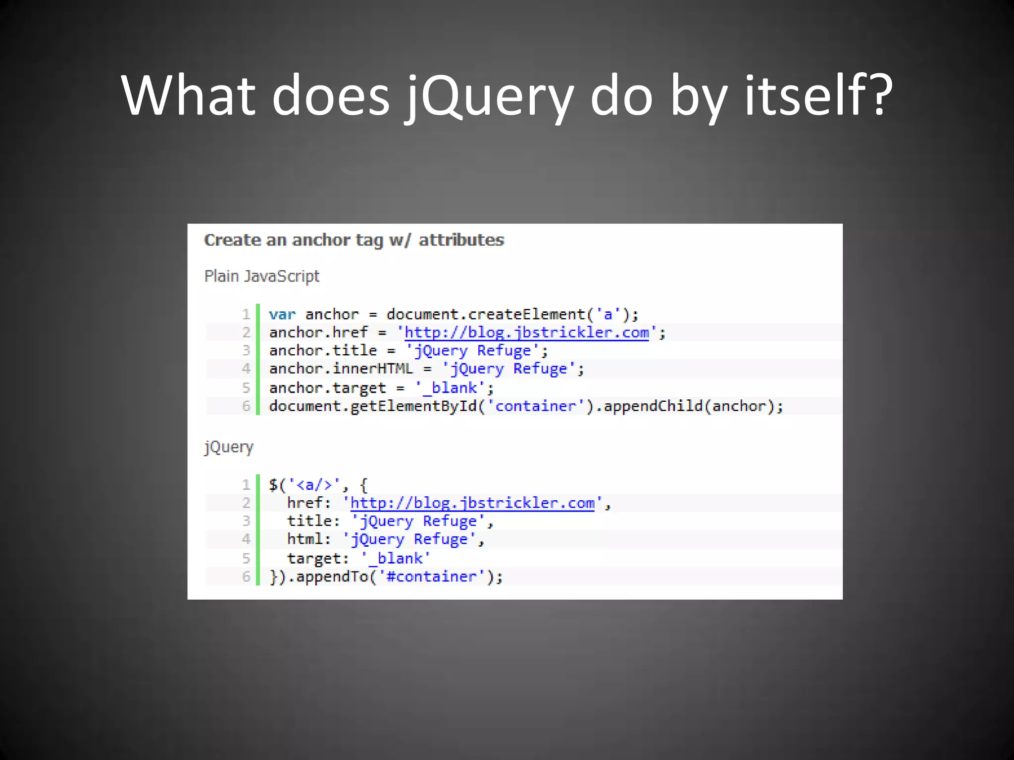 What does jQuery do by itself?
 