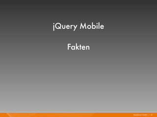 jQuery Mobile

   Fakten




                Mayflower GmbH I 12
 