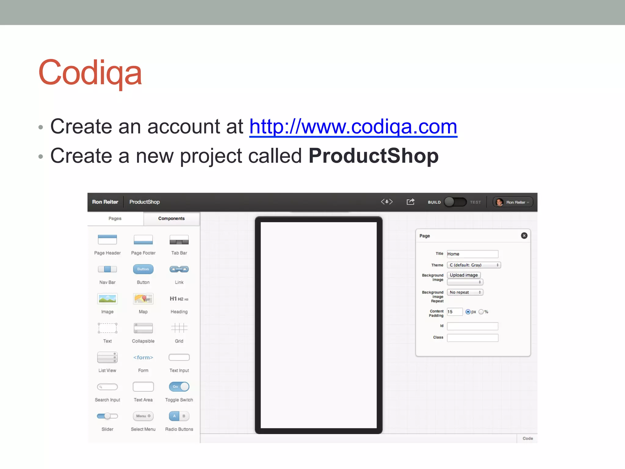 Codiqa
•  Create an account at http://www.codiqa.com
•  Create a new project called ProductShop
 