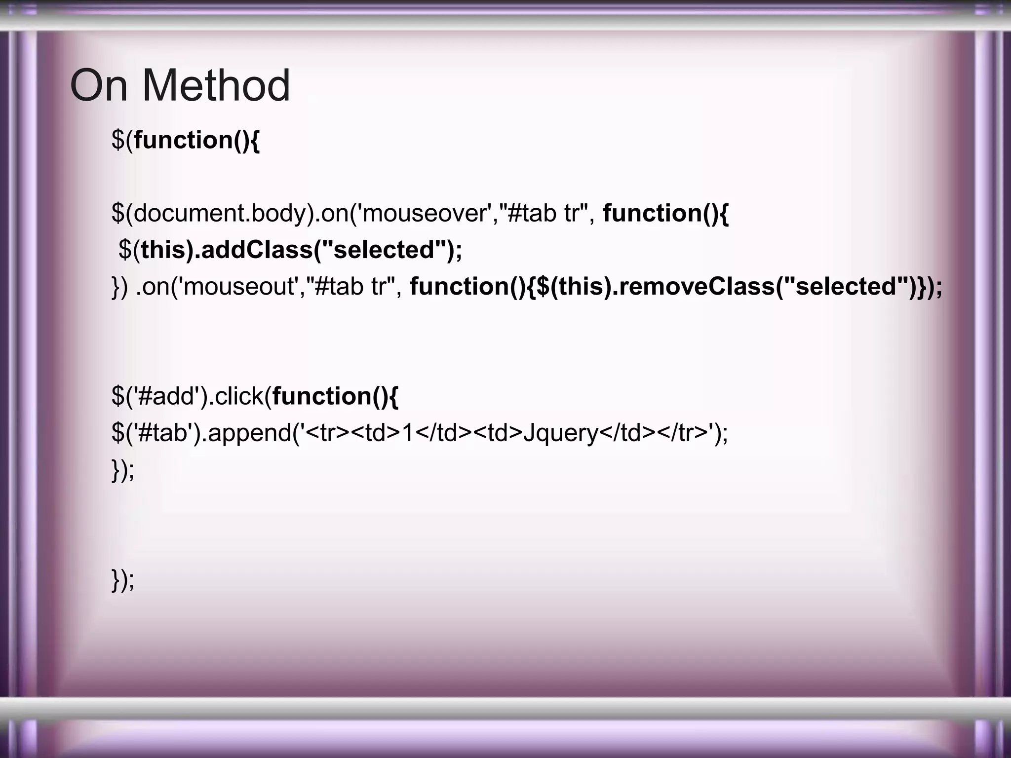 On Method
$(function(){
$(document.body).on('mouseover',"#tab tr", function(){
$(this).addClass("selected");
}) .on('mouseout',"#tab tr", function(){$(this).removeClass("selected")});

$('#add').click(function(){
$('#tab').append('<tr><td>1</td><td>Jquery</td></tr>');
});

});

 