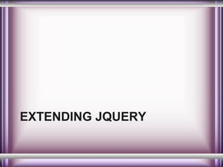 EXTENDING JQUERY

 