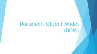 Document Object Model
(DOM)
 