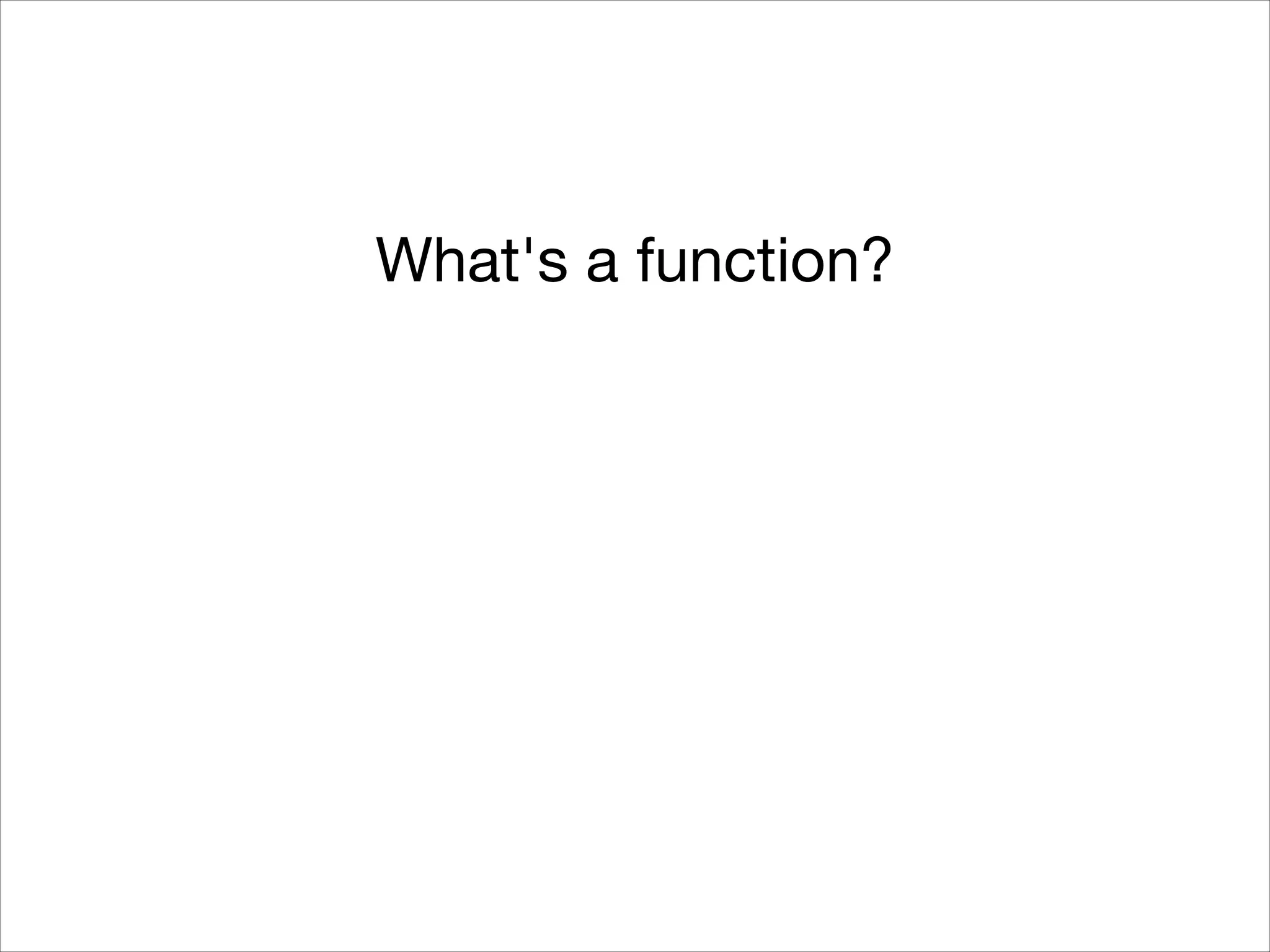 What's a function?

 