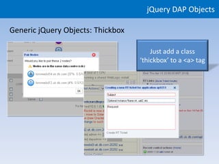 jQuery DAP Objects

Generic jQuery Objects: Thickbox

                                       Just add a class
                                   ‘thickbox’ to a <a> tag
 