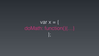 var x = {
doMath: function(){…}
};
 